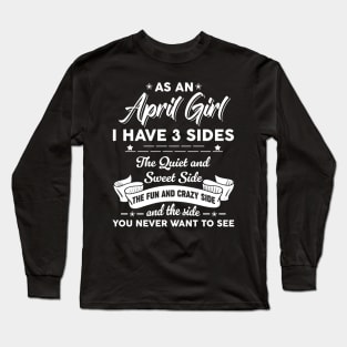 As A April Woman I Have 3 Sides The Quiet & Sweet Birthday Long Sleeve T-Shirt